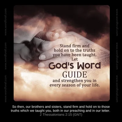 Stand firm and hold on to the truths you have been taught. Let God's Word guide and strengthen you in every season of your life.
