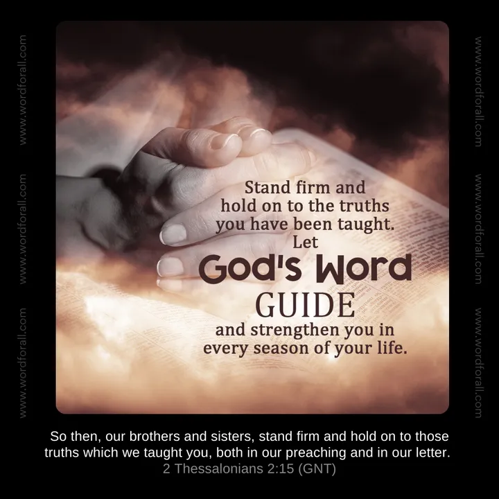Stand firm and hold on to the truths you have been taught. Let God's Word guide and strengthen you in every season of your life.