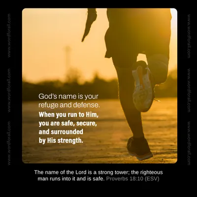 God's name is your refuge and defense. When you run to Him, you are safe, secure, and surrounded by His strength.