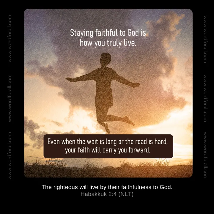 Staying faithful to God is how you truly live. Even when the wait is long or the road is hard, your faith will carry you forward.