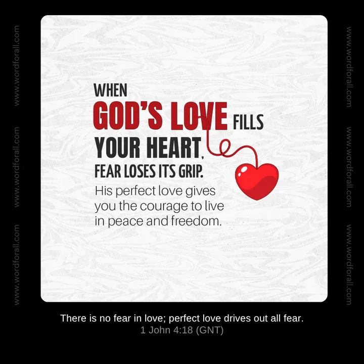 When God's love fills your heart, fear loses its grip. His perfect love gives you the courage to live in peace and freedom.
