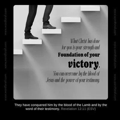 What Christ has done for you is your strength and the foundation of your victory. You can overcome by the blood of Jesus and the power of your testimony.