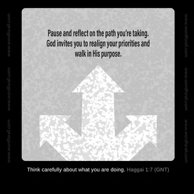 Pause and reflect on the path you're taking. God invites you to realign your priorities and walk in His purpose.