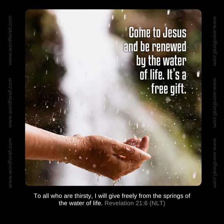 Come to Jesus and be renewed by the water of life. It's a free gift.