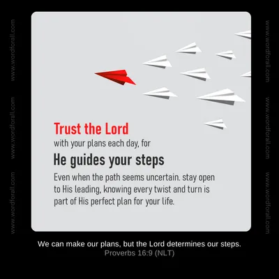 Trust the Lord with your plans each day, for He guides your steps even when the path seems uncertain. Stay open to His leading, knowing every twist and turn is part of His perfect plan for your life.