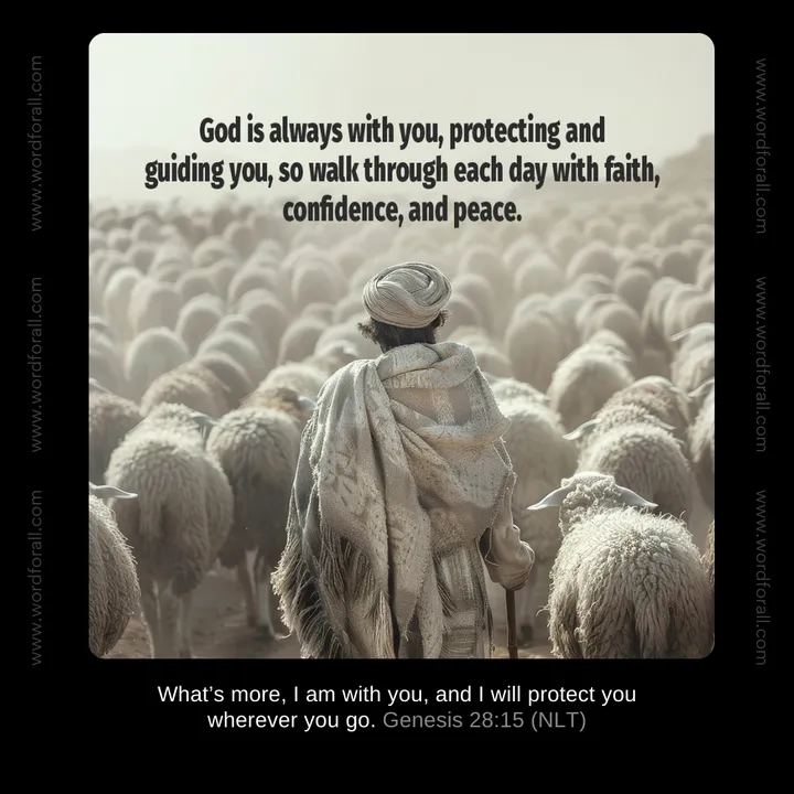 God is always with you, protecting and guiding you, so walk through each day with faith, confidence, and peace.