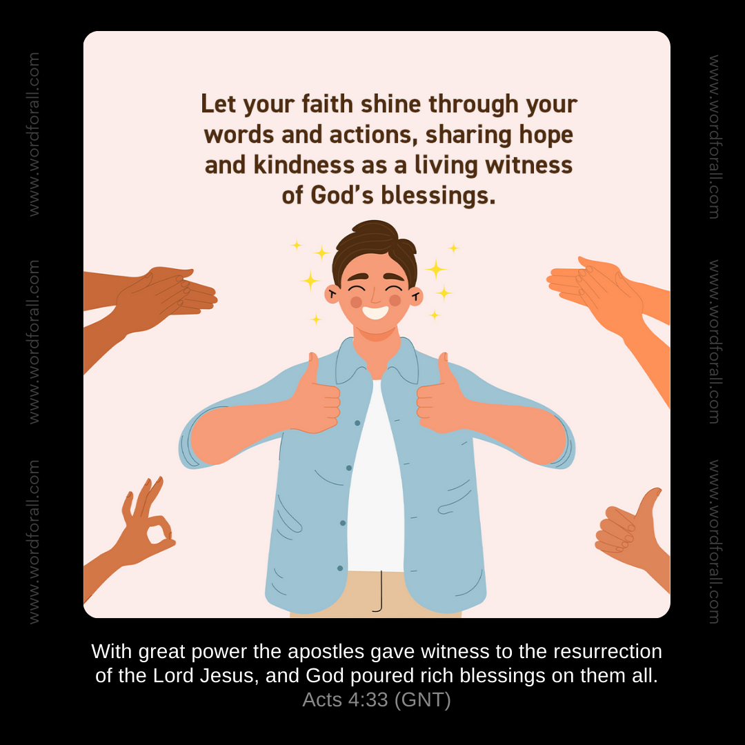 Let your faith shine through your words and actions, sharing hope and kindness as a living witness of God's blessings.