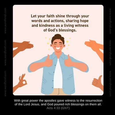 Let your faith shine through your words and actions, sharing hope and kindness as a living witness of God's blessings.
