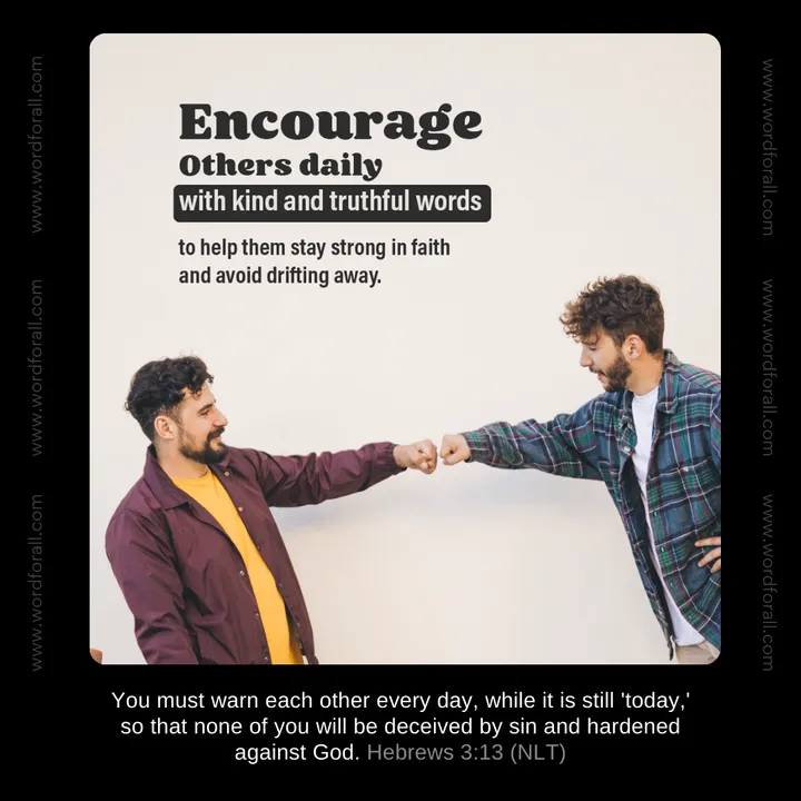 Encourage others daily with kind and truthful words to help them stay strong in faith and avoid drifting away.