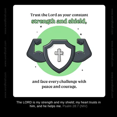 Trust the Lord as your constant strength and shield, and face every challenge with peace and courage.