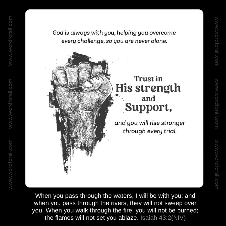 God is always with you, helping you overcome every challenge, so you are never alone. Trust in His strength and support, and you will rise stronger through every trial.