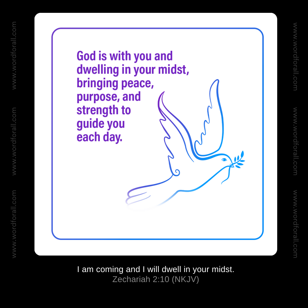 God is with you and dwelling in your midst, bringing peace, purpose, and strength to guide you each day.