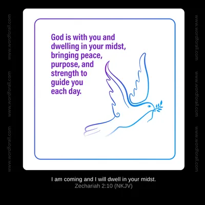 God is with you and dwelling in your midst, bringing peace, purpose, and strength to guide you each day.