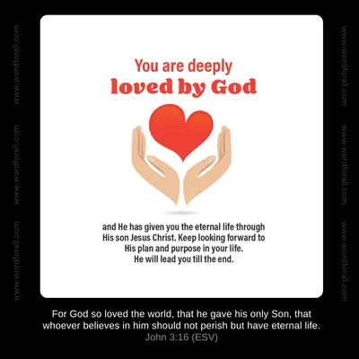 You are deeply loved by God and He has given you the eternal life through His son Jesus Christ. Keep looking forward to His plan and purpose in your life. He will lead you till the end.