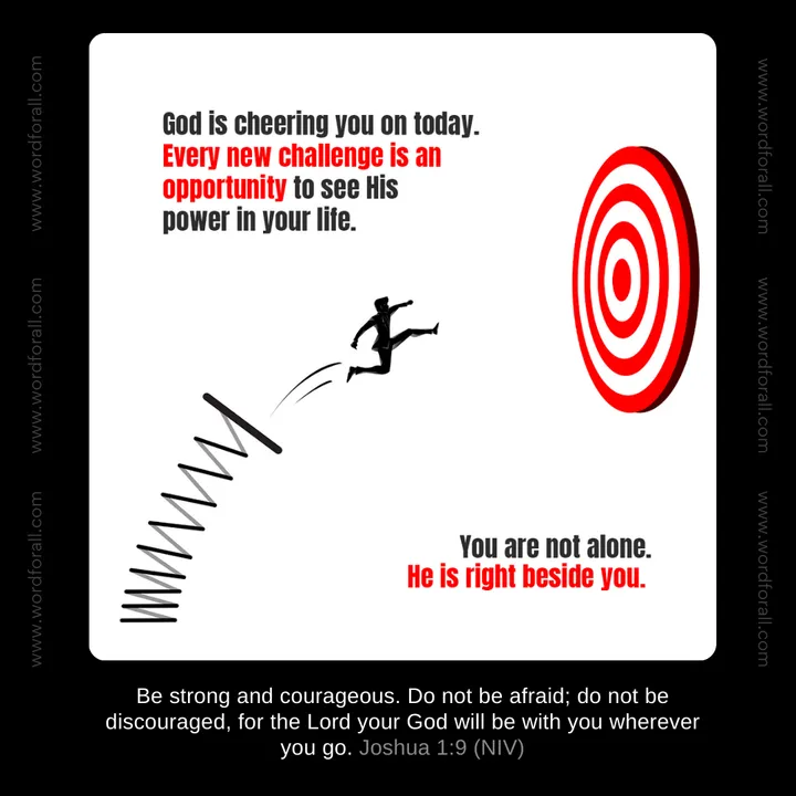 God is cheering you on today. Every new challenge is an opportunity to see His power in your life. You are not alone. He is right beside you.