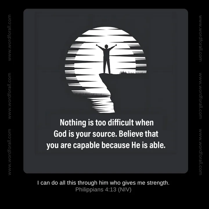 Nothing is too difficult when God is your source. Believe that you are capable because He is able.