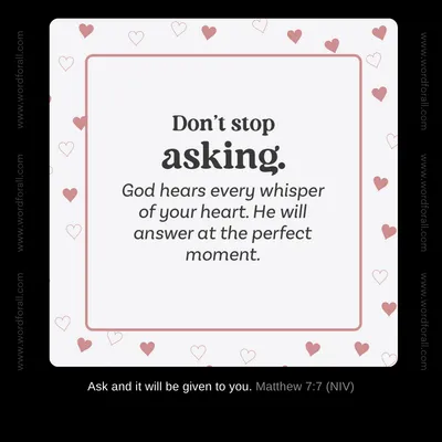 Don't stop asking. God hears every whisper of your heart. He will answer at the perfect moment.