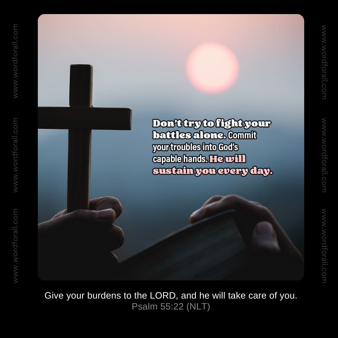 Don't try to fight your battles alone. Commit your troubles into God's capable hands. He will sustain you every day.