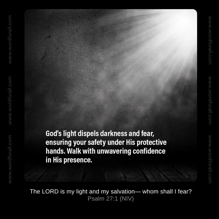 God's light dispels darkness and fear, ensuring your safety under His protective hands. Walk with unwavering confidence in His presence.