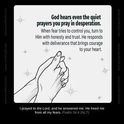 God hears even the quiet prayers you pray in desperation. When fear tries to control you, turn to Him with honesty and trust. He responds with deliverance that brings courage to your heart.