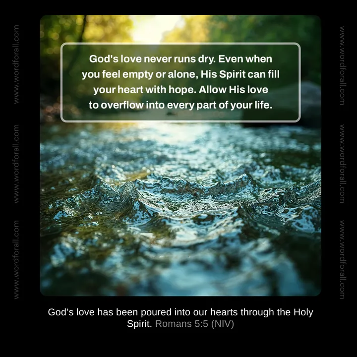 God's love never runs dry. Even when you feel empty or alone, His Spirit can fill your heart with hope. Allow His love to overflow into every part of your life.
