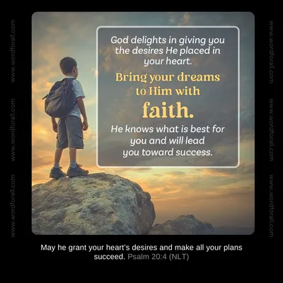 God delights in giving you the desires He placed in your heart. Bring your dreams to Him with faith. He knows what is best for you and will lead you toward success.