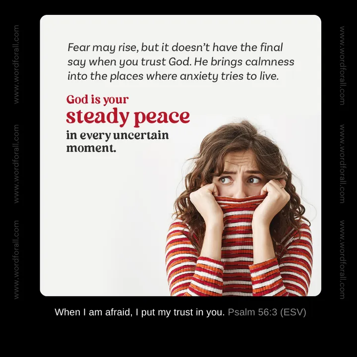 Fear may rise, but it doesn't have the final say when you trust God. He brings calmness into the places where anxiety tries to live. God is your steady peace in every uncertain moment.