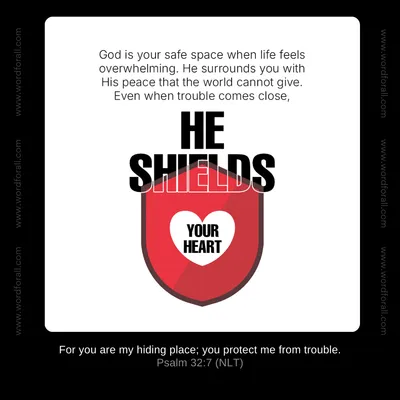 God is your safe space when life feels overwhelming. He surrounds you with His peace that the world cannot give. Even when trouble comes close, He shields your heart.