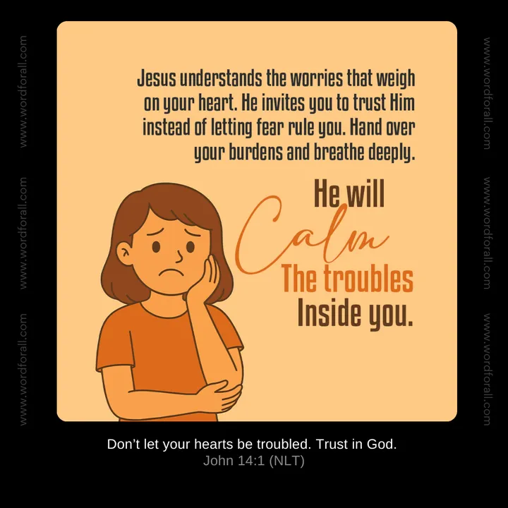 Jesus understands the worries that weigh on your heart. He invites you to trust Him instead of letting fear rule you. Hand over your burdens and breathe deeply. He will calm the troubles inside you.