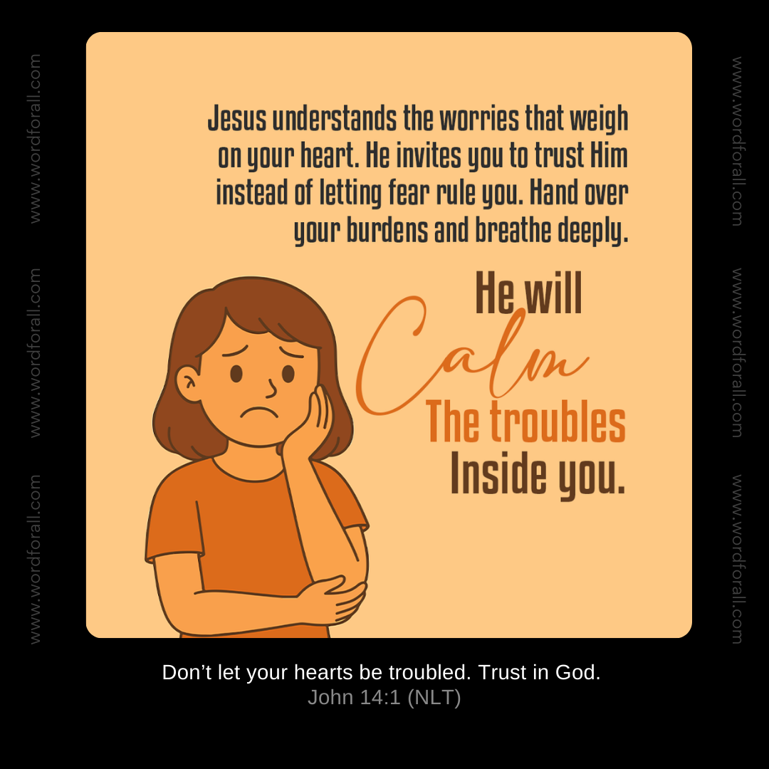 Jesus understands the worries that weigh on your heart. He invites you to trust Him instead of letting fear rule you. Hand over your burdens and breathe deeply. He will calm the troubles inside you.