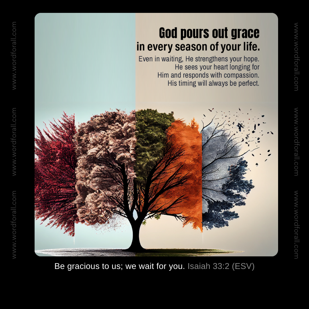 God pours out grace in every season of your life. Even in waiting, He strengthens your hope. He sees your heart longing for Him and responds with compassion. His timing will always be perfect.