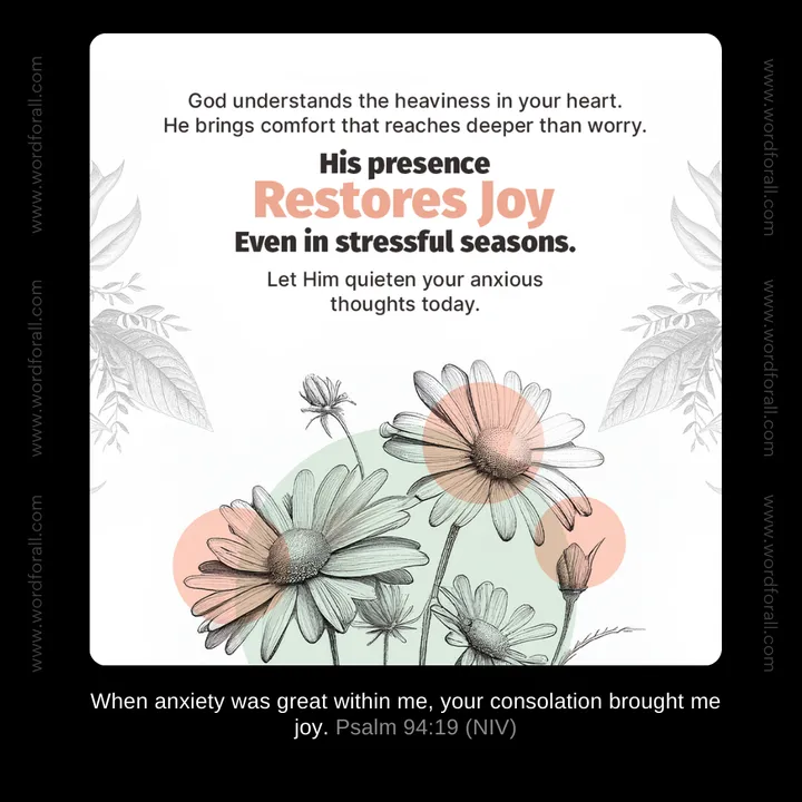 God understands the heaviness in your heart. He brings comfort that reaches deeper than worry. His presence restores joy even in stressful seasons. Let Him quieten your anxious thoughts today.