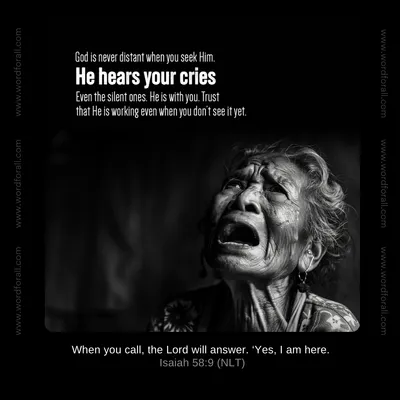 God is never distant when you seek Him. He hears your cries, even the silent ones. He is with you. Trust that He is working even when you don't see it yet.