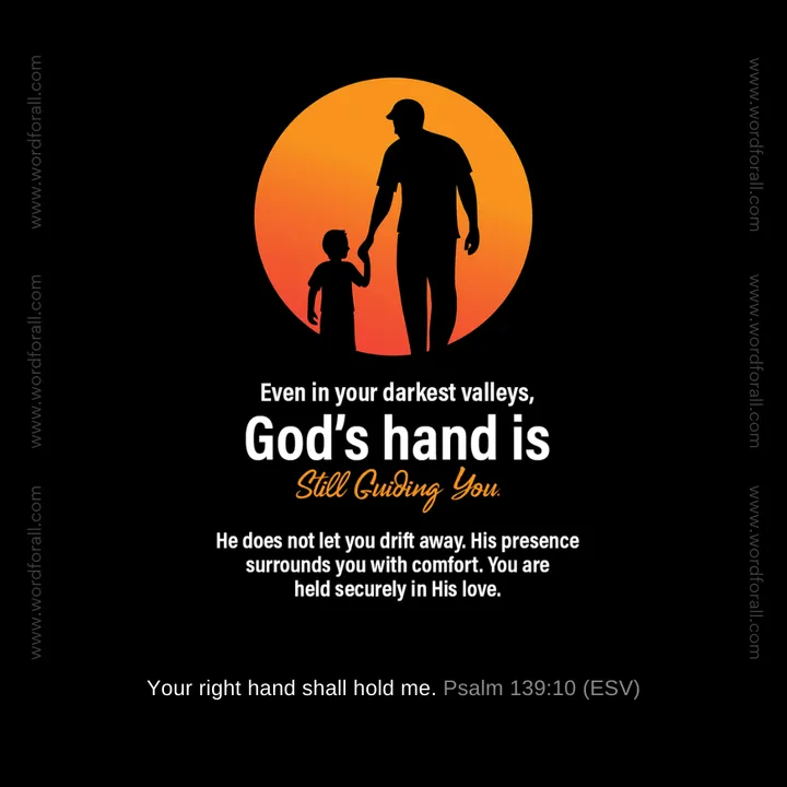 Even in your darkest valleys, God's hand is still guiding you. He does not let you drift away. His presence surrounds you with comfort. You are held securely in His love.