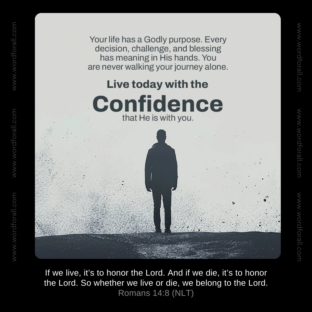 Your life has a Godly purpose. Every decision, challenge, and blessing has meaning in His hands. You are never walking your journey alone. Live today with the confidence that He is with you.