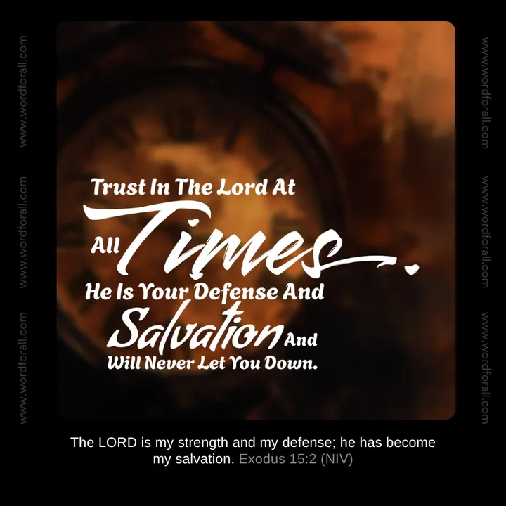 Trust In The Lord At All Times. He Is Your Defense And Salvation And Will Never Let You Down.
