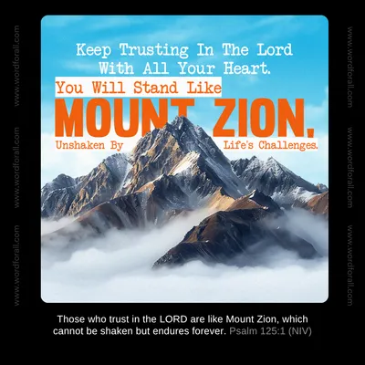 Keep Trusting In The Lord With All Your Heart. You Will Stand Like Mount Zion, Unshaken By Life's Challenges.