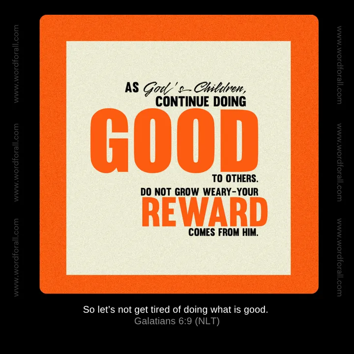 As God's Children, Continue Doing Good To Others. Do Not Grow Weary—Your Reward Comes From Him.