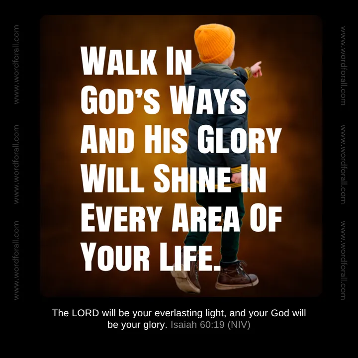 Walk In God's Ways And His Glory Will Shine In Every Area Of Your Life.