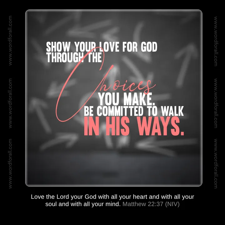 Show Your Love For God Through The Choices You Make. Be Committed To Walk In His Ways.