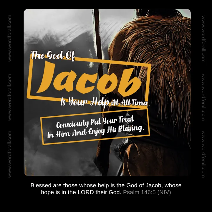 The God Of Jacob Is Your Help At All Times. Consciously Put Your Trust In Him And Enjoy His Blessing.