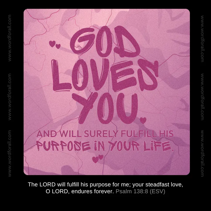 God Loves You And Will Surely Fulfill His Purpose In Your Life.