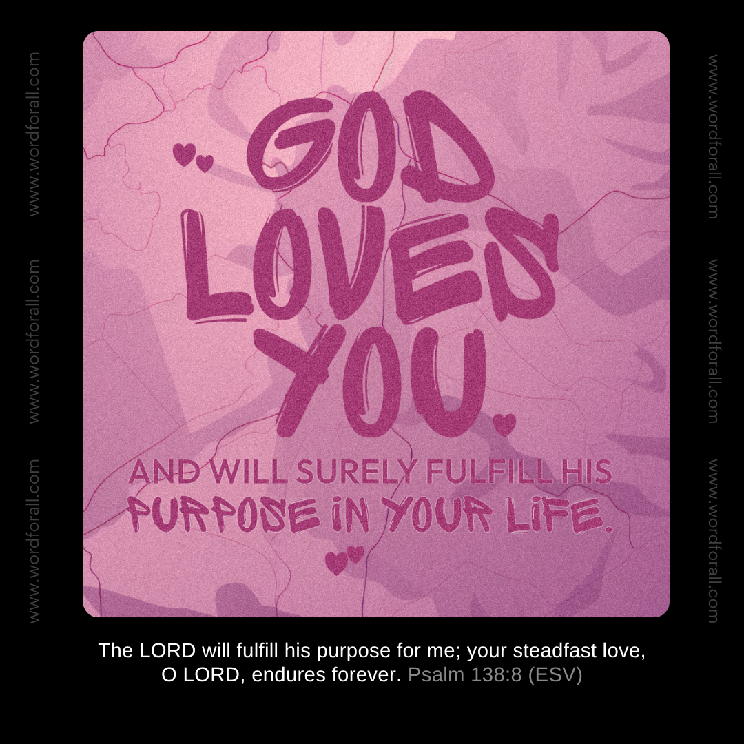 God Loves You And Will Surely Fulfill His Purpose In Your Life.