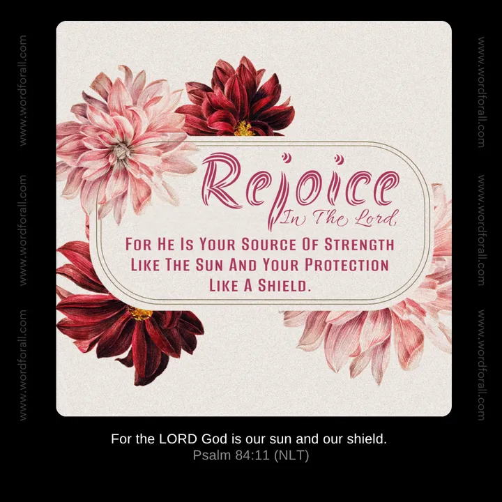 Rejoice In The Lord, For He Is Your Source Of Strength Like The Sun And Your Protection Like A Shield.