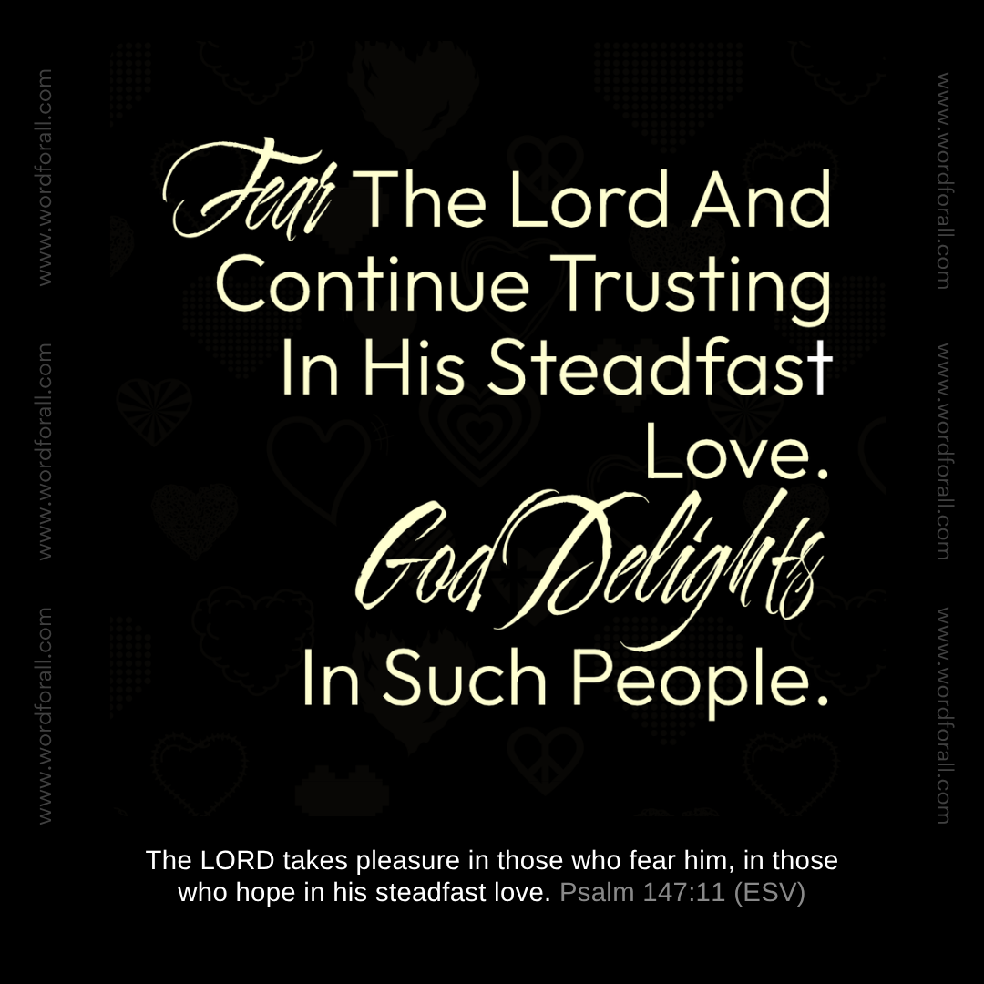 Fear The Lord And Continue Trusting In His Steadfast Love. God Delights In Such People.