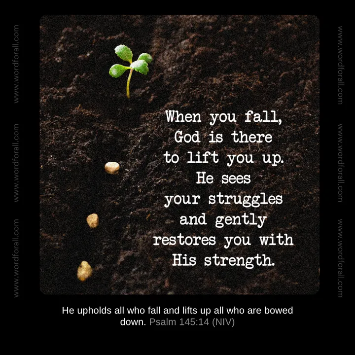 When you fall, God is there to lift you up. He sees your struggles and gently restores you with His strength.