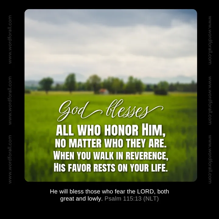 God blesses all who honor Him, no matter who they are. When you walk in reverence, His favor rests on your life.