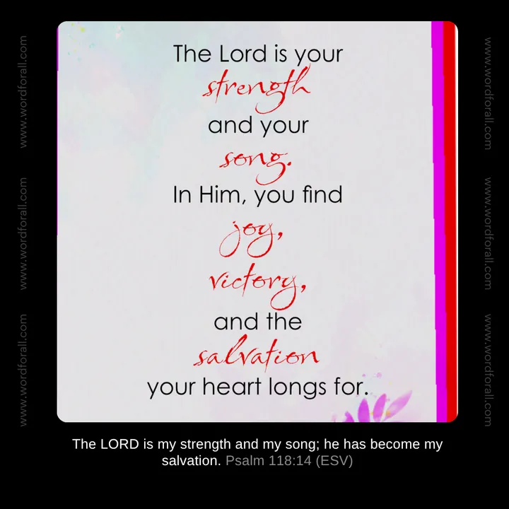 The Lord is your strength and your song. In Him, you find joy, victory, and the salvation your heart longs for.