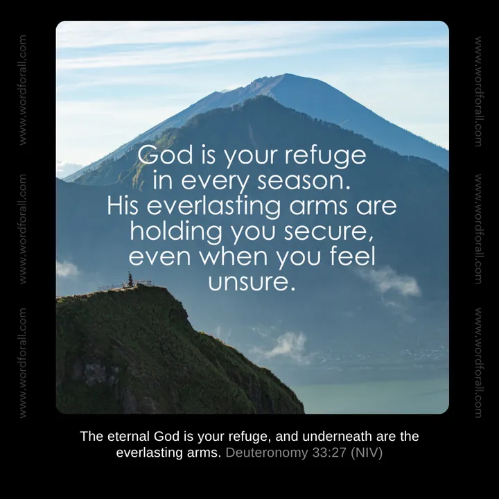 God is your refuge in every season. His everlasting arms are holding you secure, even when you feel unsure.