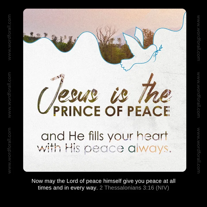 Jesus is the prince of peace and He fills your heart with His peace always.